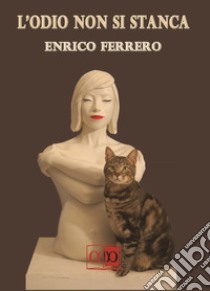 L'odio non si stanca libro di Ferrero Enrico