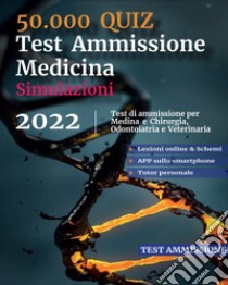 50.000 quiz. Test ammissione medicina. Simulazioni 2022. Test di ammissione per medicina e chirurgia, odontoiatria e veterinaria. Con codice per piattaforma online libro