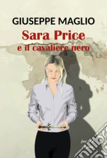 Sara Price e il cavaliere nero libro di Maglio Giuseppe