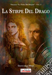 La stirpe del drago. La terra dei draghi. Vol. 3 libro di Mele Giancarlo