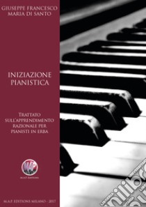 Iniziazione pianistica. Trattato sull'apprendimento razionale per pianisti in erba libro di Di Santo Giuseppe Francesco Maria