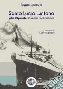 Santa Lucia Luntana. Gilda Mignonette la regina degli emigranti libro di Licciardi Peppe