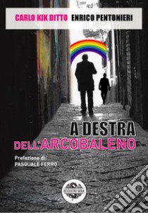 A destra dell'arcobaleno libro di Ditto Carlo Kik; Pentonieri Enrico