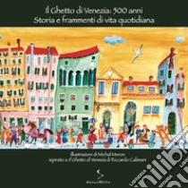 Il ghetto di Venezia: 500 anni. Storia e frammenti di vita quotidiana. Ediz. illustrata libro di Meron Michal; Baker A. (cur.)