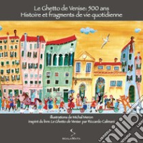 Le ghetto de Venise: 500 ans. Histoire et fragments de vie quotidienne. Ediz. illustrata libro di Meron Michal; Baker A. (cur.)