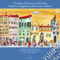 El ghetto de Venecia: 500 años. Historia y fragmentos de la vida cotidiana. Ediz. illustrata libro di Meron Michal; Baker A. (cur.)