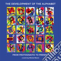 The development of the alphabet. From protosinaitic to present. Ediz. illustrata libro di Meron Michal; Baker A. (cur.)