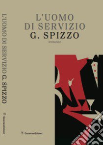 L'uomo di servizio libro di Spizzo Gianni