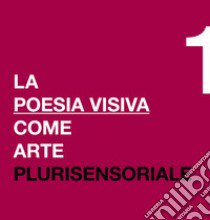 La poesia visiva come arte plurisensoriale libro di Modonesi Margot; Pignotti Lamberto