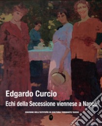 Edgardo Curcio. Echi della secessione viennese a Napoli. Ediz. a colori libro di Picone Petrusa Mariantonietta