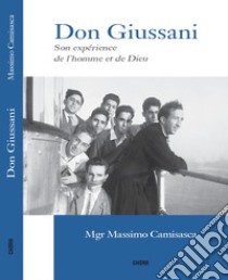 Don Giussani. Son expérience de l'homme et de Dieu libro di Camisasca Massimo