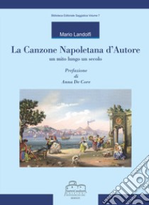 La canzone napoletana d'autore. Un mito lungo un secolo libro di Landolfi Mario