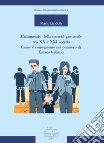 Mutamento della società giovanile tra XX e XXI secolo. Cause e conseguenze nel pensiero di Enrico Galiano libro di Landolfi Mario