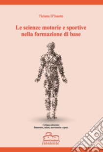 Le scienze motorie e sportive nella formazione di base libro di D'Isanto Tiziana