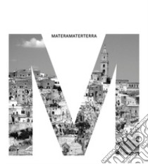 MateraMaterTerra. Ediz. illustrata libro