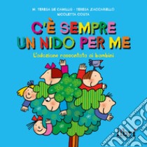 C'è sempre un nido per me. L'adozione raccontata ai bambini libro di De Camillis Maria Teresa; Zaccariello Teresa