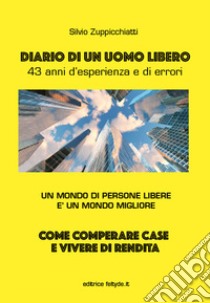 Diario di un uomo libero. 43 anni d'esperienza e di errori libro di Zuppicchiatti Silvio