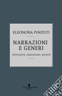 Narrazioni e generi. Testualità, linguistica, società. Nuova ediz. libro di Pinzuti Eleonora