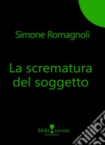 La scrematura del soggetto libro di Romagnoli Simone