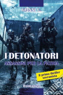 I detonatori. Assassini per la patria libro di C. Gianni