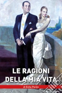 Le ragioni della mia vita libro di Perón Evita