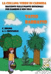 Tasso barbasso. Racconti sulle piante officinali per bambini e non solo libro di Bruno Carmela; Criscuolo Anna Ida; Capuano D. (cur.)