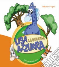 Lisa. La giraffa azzurra. Racconto Kamishibai. Ediz. italiana e inglese libro di Li Vigni Mauro