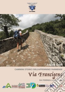 Via Francigena. Da Fidenza a Sarzana libro di Greci Andrea