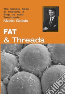 Fat and threads. The simple atlas of anatomy & step by step treatments. Con Contenuto digitale per accesso on line libro di Goisis Mario