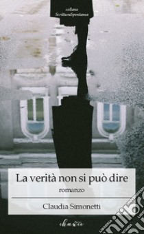 La verità non si può dire libro di Simonetti Claudia