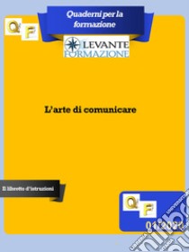 L'arte di comunicare. Il libretto di istruzioni libro di Vircillo Filippo