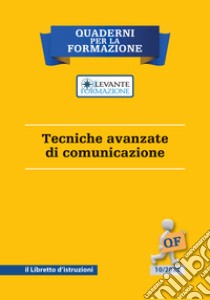 Tecniche avanzate di comunicazione. Il libretto d'istruzioni libro di Vircillo Filippo