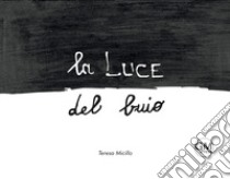 La luce del buio. Ediz. illustrata libro di Micillo Teresa