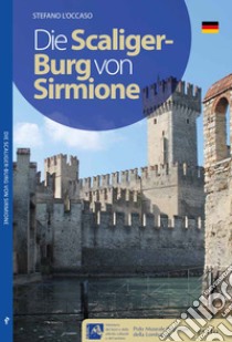 Il Castello Scaligero di Sirmione. Ediz. tedesca libro di L'Occaso Stefano