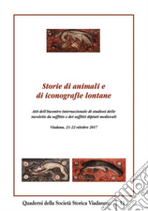 Storie di animali e di iconografie lontane. Atti dell'incontro internazionale di studiosi delle tavolette da soffitto e dei soffitti dipinti medievali. (Viadana, 21-22 ottobre 2017). Ediz. multilingue libro di Bourin M. (cur.); Marubbi M. (cur.); Milanesi G. (cur.)