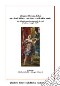 Girolamo Mazzola Bedoli «eccellente pittore, e cortese e gentile oltre modo». Atti della Giornata Internazionale di studi (Viadana, 6 maggio 2017) libro di Fadda E. (cur.); Milanesi G. (cur.)