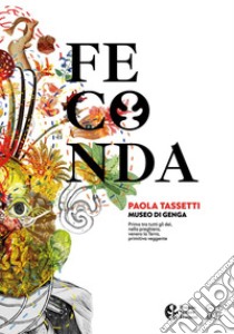 Feconda. Paola Tassetti. Premio Venere di Frasassi 2022. Ediz. illustrata libro di Gentili M. (cur.); McZee (cur.)