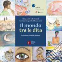 Il mondo tra le dita. 13 racconti selezionati tra i partecipanti del concorso libro