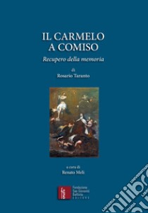 Il Carmelo a Comiso. Recupero della memoria libro di Taranto Rosario; Meli R. (cur.)