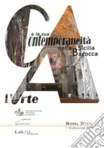 L'arte e la sua contemporaneità nella Sicilia barocca. Catalogo della mostra (Mazara del Vallo, 21 dicembre 2018-6 gennaio 2019). Ediz. illustrata libro di Maggio Andrea