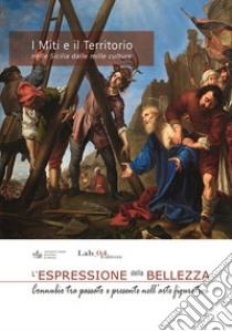 I miti e il territorio nella Sicilia dalle mille culture. L'espressione della bellezza. Connubio tra passato e presente nell'arte figurativa. Catalogo della Mostra libro di Maggio Andrea; Paliaga F. (cur.)