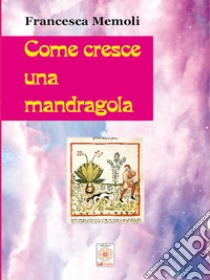 Come cresce una mandragola libro di Memoli Francesca