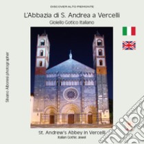 L'Abbazia di S. Andrea a Vercelli. Gioiello gotico italiano-St. Andrew's Abbey in Vercelli. Italian gothic jewel libro di Alboresi Silvano; Zai L. (cur.)