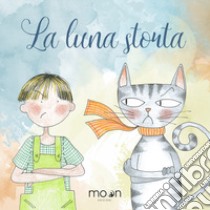 La luna storta. Ediz. illustrata libro