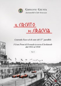 Il circuito di Siracusa. Gran Premi di Formula in terra d'Archimede dal 1951 al 1958. Vol. 1 libro di Giunta Giovanni