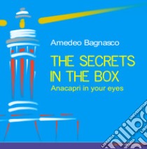 The secrets in the box. Anacapri in your eyes libro di Bagnasco Amedeo