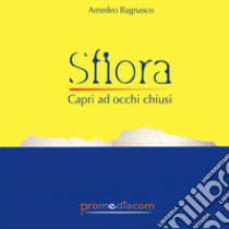 Sfiora. Capri a occhi chiusi libro di Bagnasco Amedeo; Molino L. (cur.)