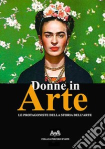 Donne in arte. Le protagoniste della storia dell'arte libro