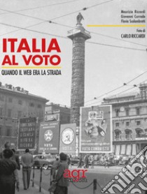 Italia al voto. Quando il web era la strada libro di Riccardi Maurizio; Currado Giovanni; Scalambretti Flavia