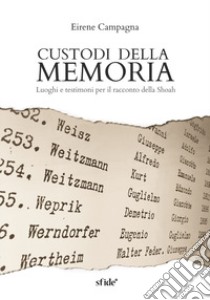 Custodi della memoria. Luoghi e testimoni per il racconto della Shoah libro di Campagna Eirene